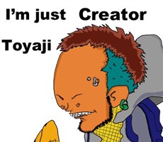 I'm just Creator Toyaji